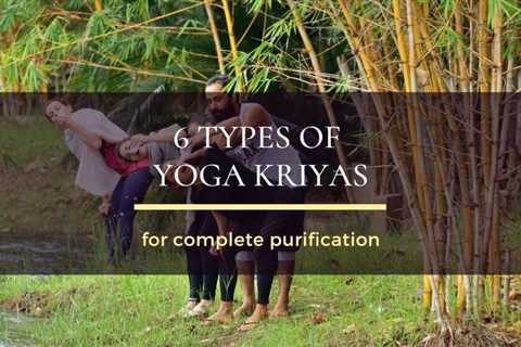 6 Yoga Kriyas for complete purification