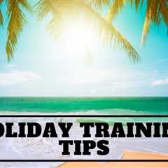 Holiday Training Tips