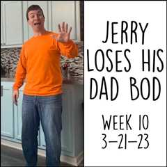 Jerry Loses His Dad Bod: Week 10