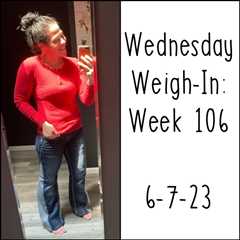 Wednesday Weigh-In: Week 106
