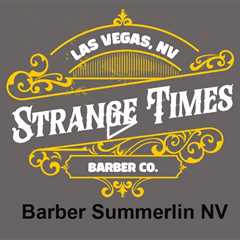 Barber Summerlin NV - Strange Times Barber Shop