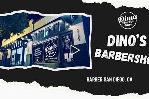 Barber San Diego, CA - Dino's Barbershop