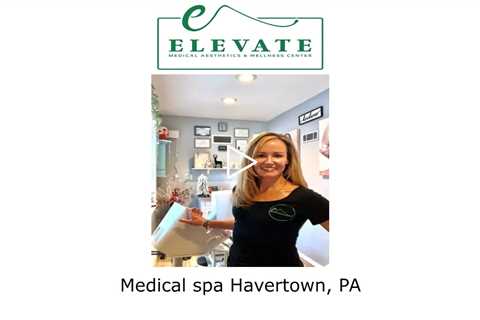 Medical spa Havertown, PA - Elevate Medical Aesthetics
