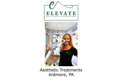 Aesthetic Treatments Ardmore, PA - Elevate Medical Aesthetics